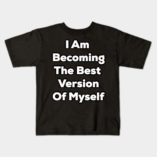 I Am Becoming The Best Version Of Myself, self care saying ideas Kids T-Shirt